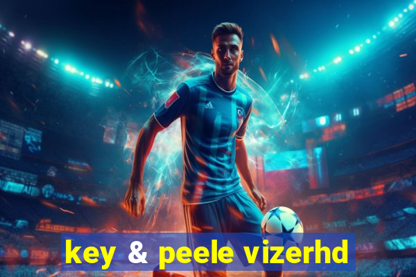 key & peele vizerhd